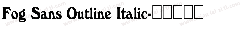 Fog Sans Outline Italic字体转换